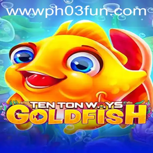 TenTonWaysGoldfish: Dive Into the Fun with PH03.FUN